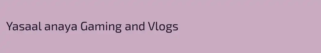 Yasaal anaya Gaming and Vlogs